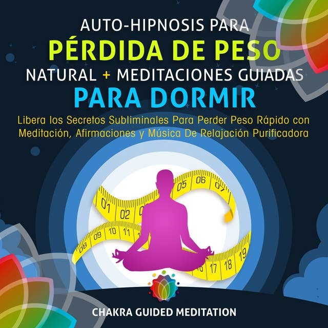 Auto-Hipnosis Para Pérdida de Peso Natural + Meditaciones Guiadas Para Dormir: Libera los Secretos Subliminales Para Perder Peso Rápido con Meditación, ... De Relajación Purificadora (Spanish Edition)