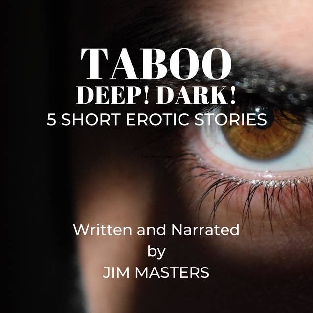 Taboo: Dark! Deep! 5 Short Erotic Stories
