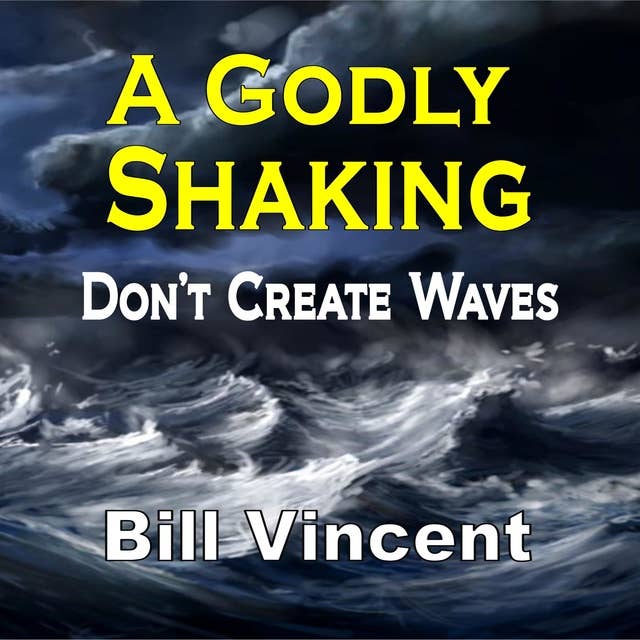 A Godly Shaking: Don’t Create Waves