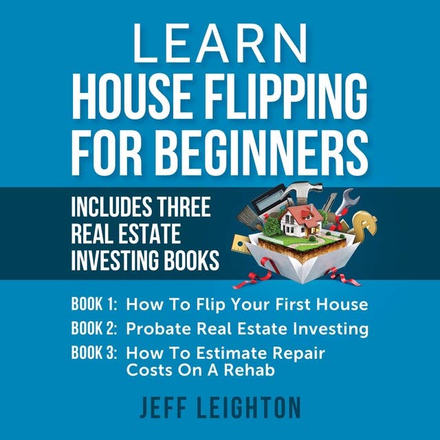 Learn House Flipping for Beginners: Includes Three Real Estate Investing Books
