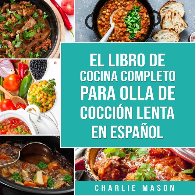El Libro De Cocina Completo Para Olla de Cocción Lenta En Español (Spanish Edition)