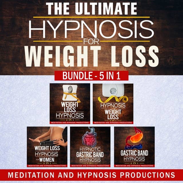 The Ultimate Hypnosis For Weight Loss: Bundle 5 in 1, Weight loss Hypnosis, Hypnotic Gastric Band Hypnosis