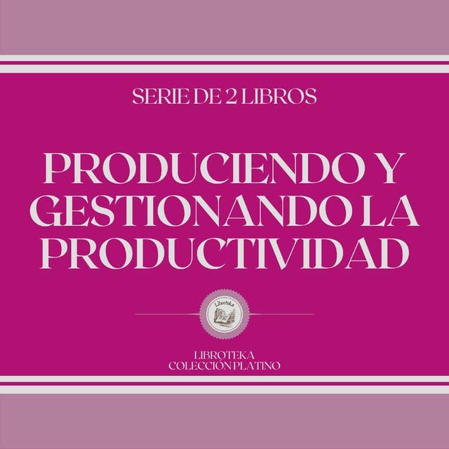 Produciendo y Gestionando la Productividad (Serie de 2 Libros)
