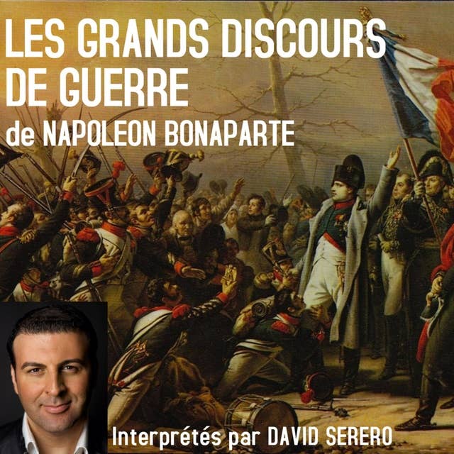 Les Grands Discours de guerre de Napoléon Bonaparte: Interprétés par David Serero