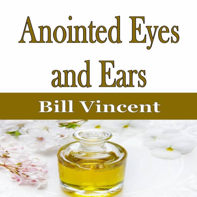 Anointed Eyes and Ears