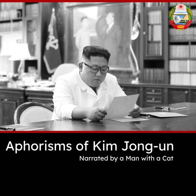 Aphorisms of Kim Jong-un: The wit and wisdom of the Supreme Leader of North Korea