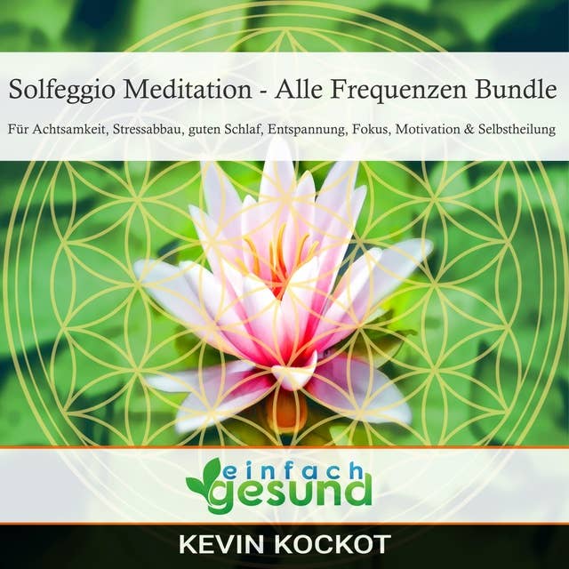 Solfeggio Meditation - Alle Frequenzen Bundle: Für Achtsamkeit, Stressabbau, guten Schlaf, Entspannung, Fokus, Motivation & Selbstheilung