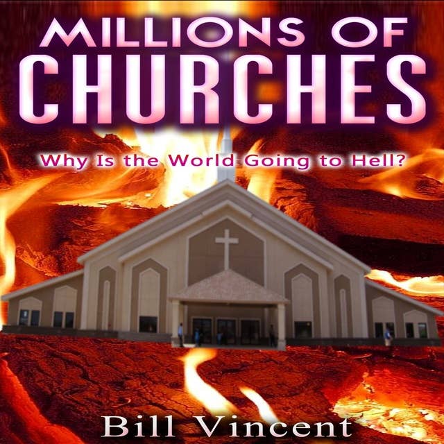 Millions of Churches: Why Is the World Going to Hell?