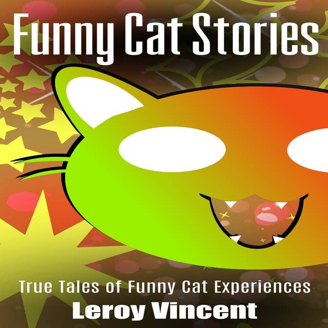 Funny Cat Stories: True Tales of Funny Cat Experiences