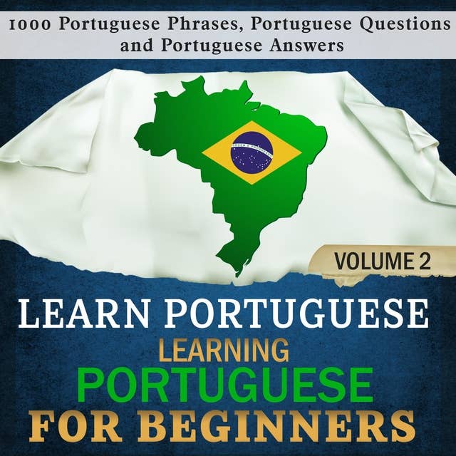 Learn Portuguese: Learning Portuguese for Beginners 2: 1000 Portuguese Phrases, Portuguese Questions and Portuguese Answers.