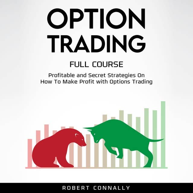 Option Trading Full Course: Profitable and Secret Strategies On How To Make Profit with Options Trading