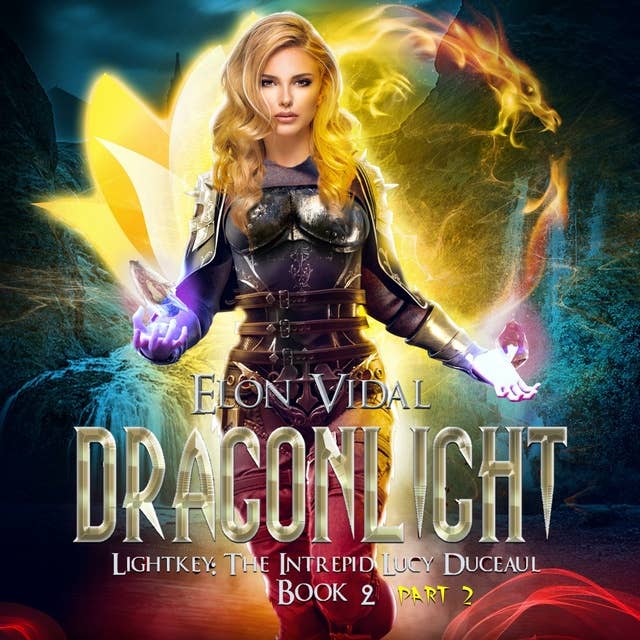 Dragonlight (Lightkey: The Intrepid Lucy Duceaul, Book 2 - PART 2)