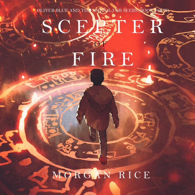 Oliver Blue and the School for Seers: The Scepter of Fire (Book Four)