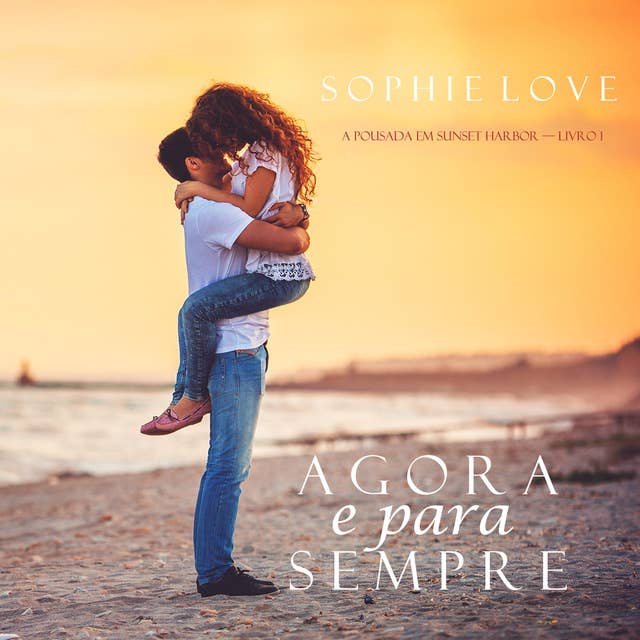 Agora e Para Sempre (A Pousada em Sunset Harbor—Livro 1) 