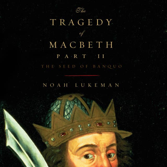 The Tragedy of Macbeth; Part II: The Seed of Banquo