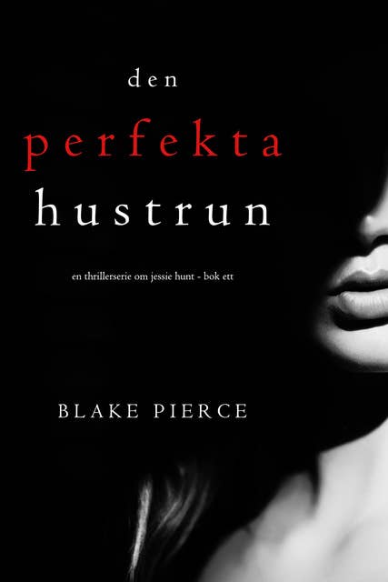 Den Perfekta Hustrun (En thrillerserie om Jessie Hunt – Bok 1)