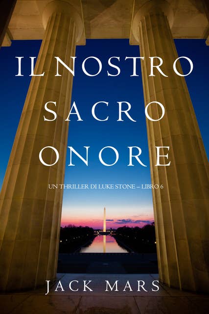 Il Nostro Sacro Onore (Un thriller di Luke Stone – Libro 6)