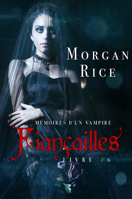 Fiançailles: Mémoires d'un Vampire – Livre Six