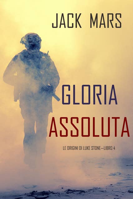 Gloria Primaria: Le Origini di Luke Stone—Libro #4 (un Action Thriller)