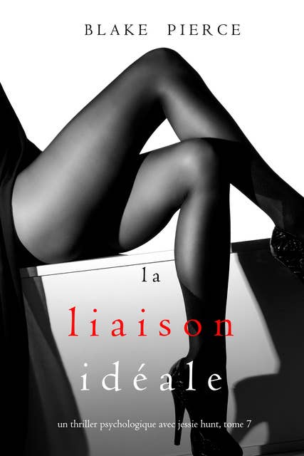 La Liaison Idéale (Un thriller psychologique avec Jessie Hunt, tome 7)