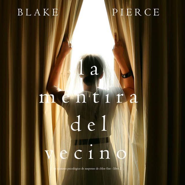 La mentira del vecino (Un misterio psicológico de suspenso de Chloe Fine -  Libro 2) - E-book - Blake Pierce - Storytel