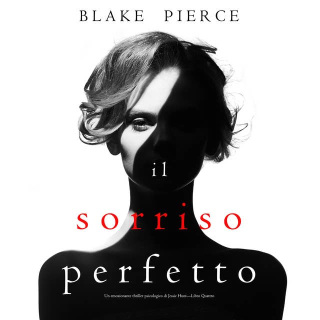 Il Sorriso Perfetto (Un emozionante thriller psicologico di Jessie Hunt—Libro Quattro)