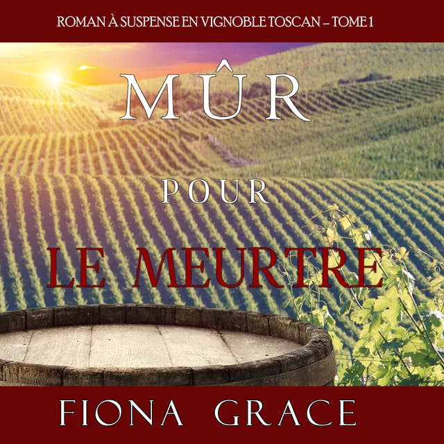 Mûr pour le meurtre (Roman à suspense en vignoble toscan – Tome 1) by Fiona Grace