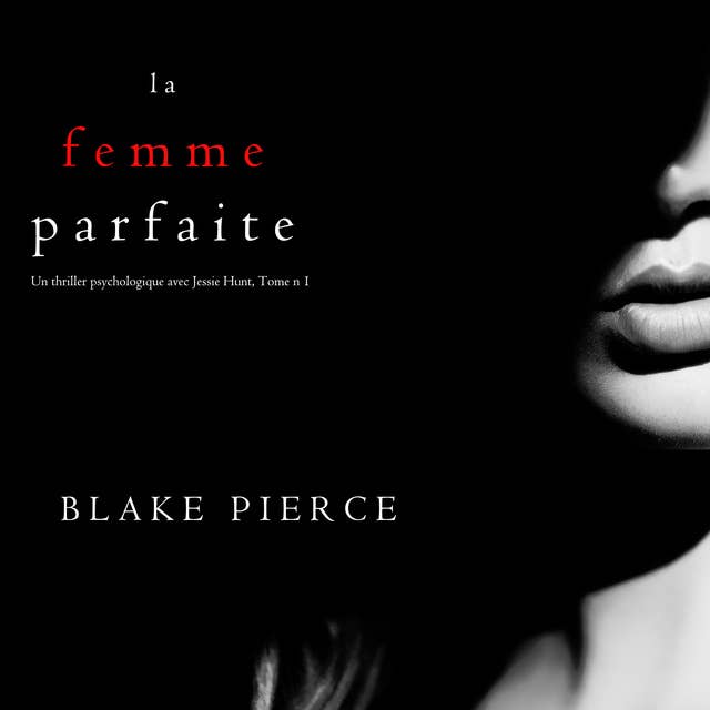 La Femme Parfaite (Un thriller psychologique avec Jessie Hunt, Tome n°1) by Blake Pierce