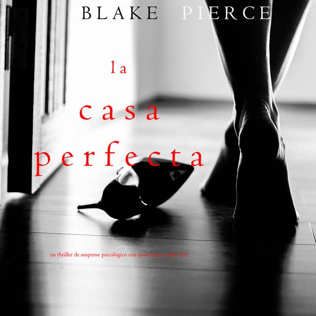 La Casa Perfecta (Un Thriller de Suspense Psicológico con Jessie Hunt—Libro Tres)