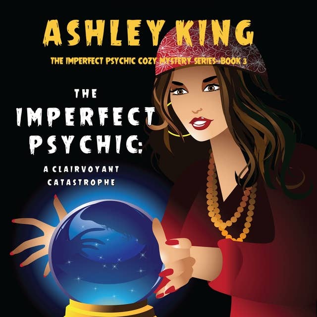 The Imperfect Psychic: A Clairvoyant Catastrophe (The Imperfect Psychic Cozy Mystery Series—Book 3)