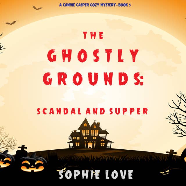 Cover for The Ghostly Grounds: Scandal and Supper