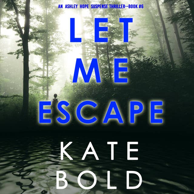 Let Me Escape (An Ashley Hope Suspense Thriller—Book 6)