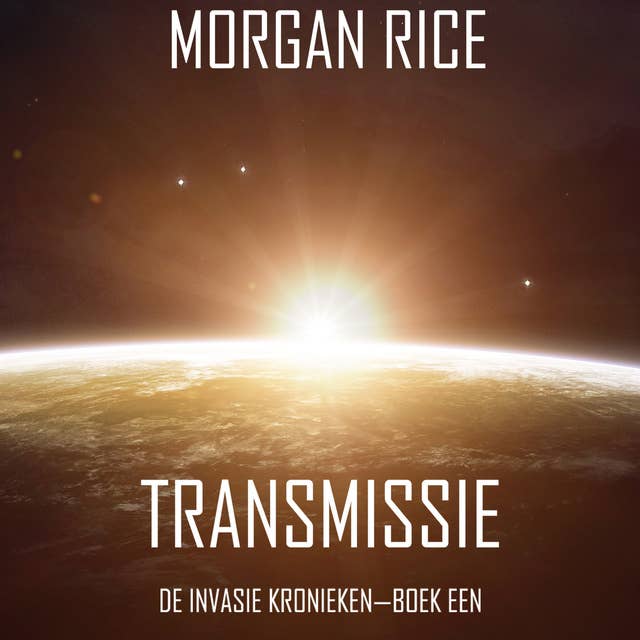Transmissie (De Invasie Kronieken—Boek Een): Een Science Fiction Thriller