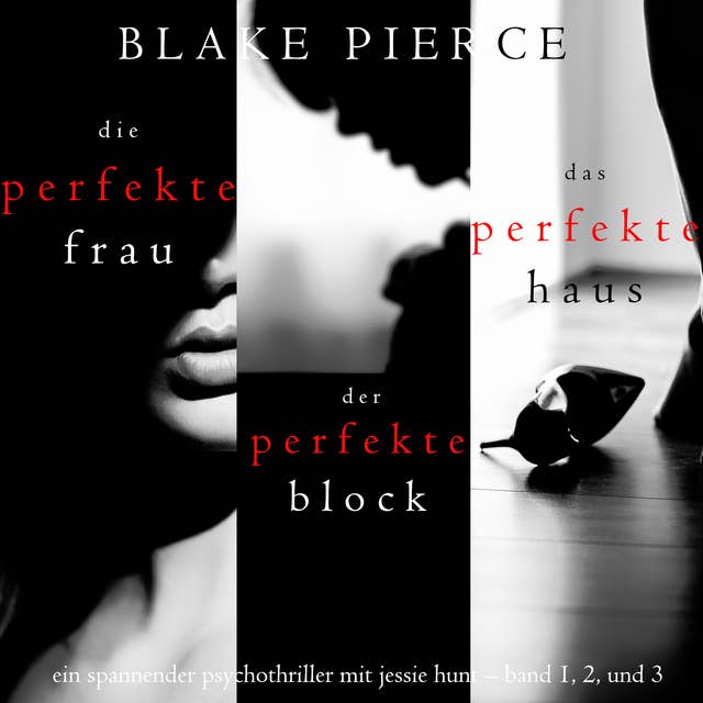 Spannendes Psychothriller-Paket mit Jessie Hunt: Die perfekte Frau (#1), Der perfekte Block (#2) und Das perfekte Haus (#3)