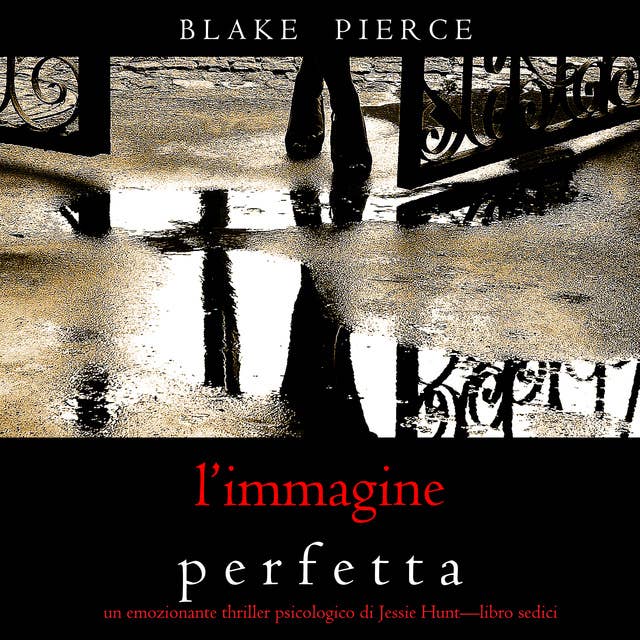 L’Immagine Perfetta (Un emozionante thriller psicologico di Jessie Hunt—Libro Sedici)