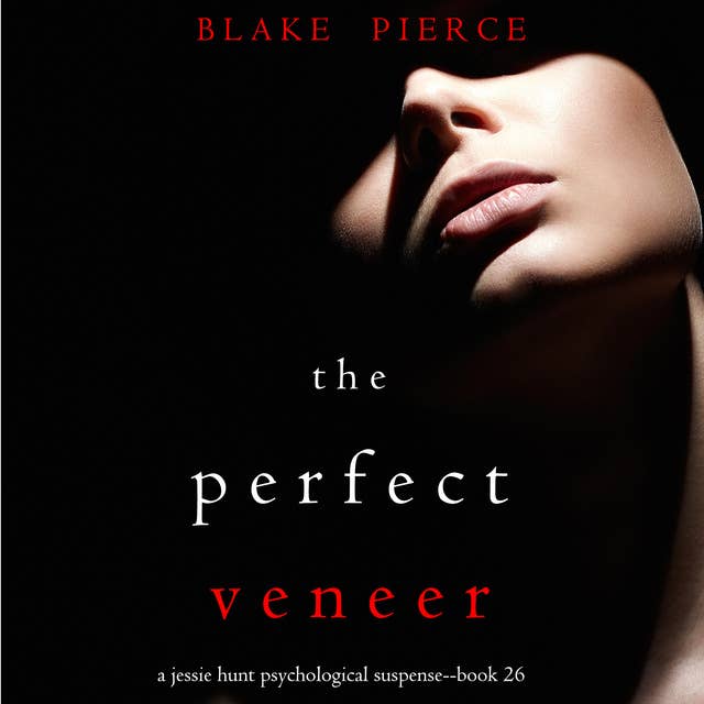 The Perfect Veneer (A Jessie Hunt Psychological Suspense Thriller—Book Twenty-six)