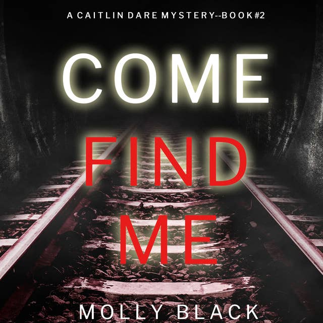 Come Find Me (A Caitlin Dare FBI Suspense Thriller—Book 2)