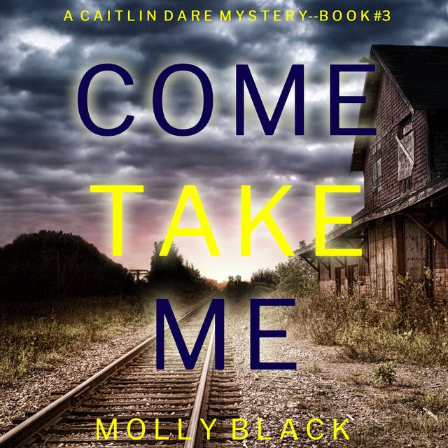 Come Take Me (A Caitlin Dare FBI Suspense Thriller—Book 3)