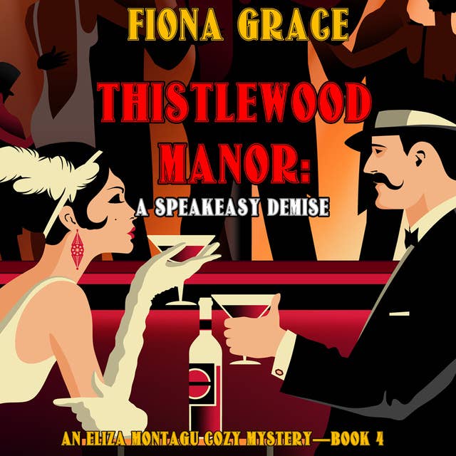 Thistlewood Manor: A Speakeasy Demise (An Eliza Montagu Cozy Mystery—Book 4)