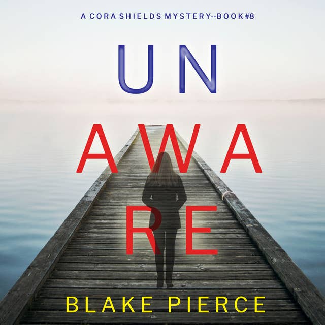 Unaware (A Cora Shields Suspense Thriller—Book 8)