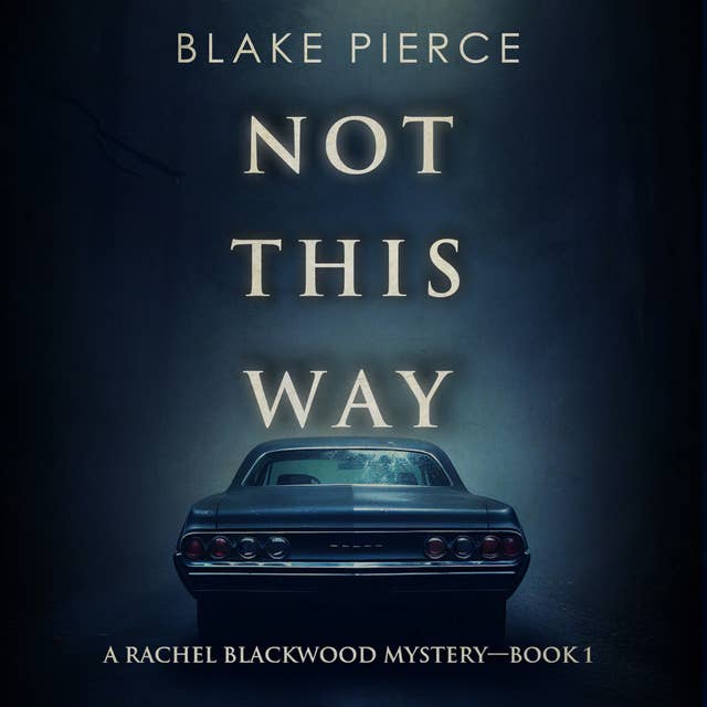 Not This Way (A Rachel Blackwood Suspense Thriller—Book One)