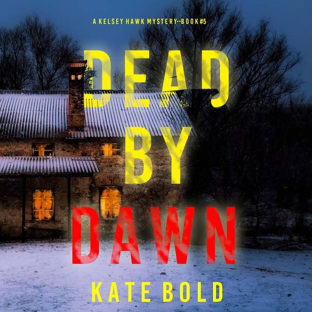 Dead by Dawn (A Kelsey Hawk FBI Suspense Thriller—Book Five)