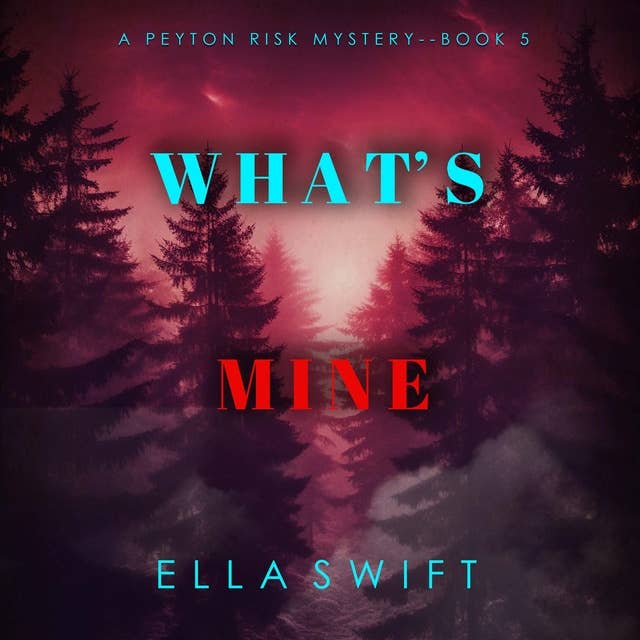 What’s Mine (A Peyton Risk Suspense Thriller—Book 5)