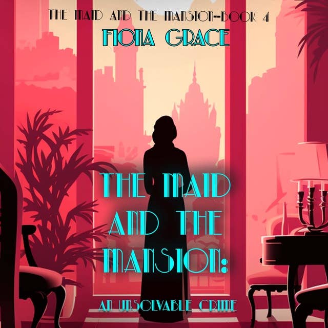 The Maid and the Mansion: An Unsolvable Crime (The Maid and the Mansion Cozy Mystery—Book 4)