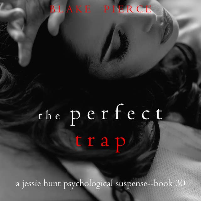 The Perfect Trap (A Jessie Hunt Psychological Suspense Thriller—Book Thirty)