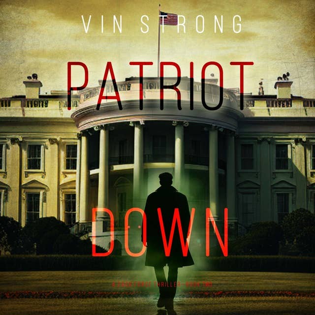 Patriot Down (A Zack Force Action Thriller—Book 2)