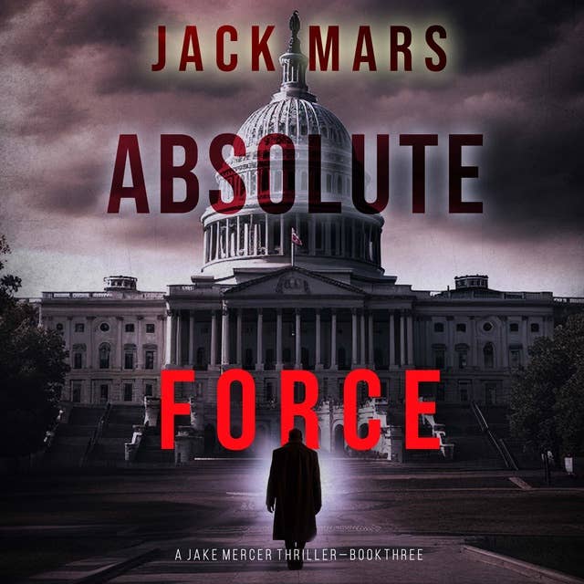 Absolute Force (A Jake Mercer Political Thriller—Book 3)