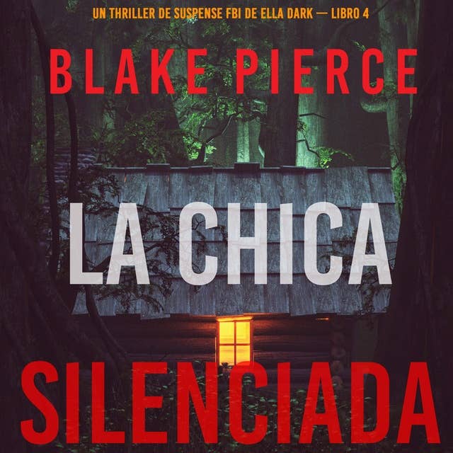 La chica silenciada (Un thriller de suspense FBI de Ella Dark – Libro 4)