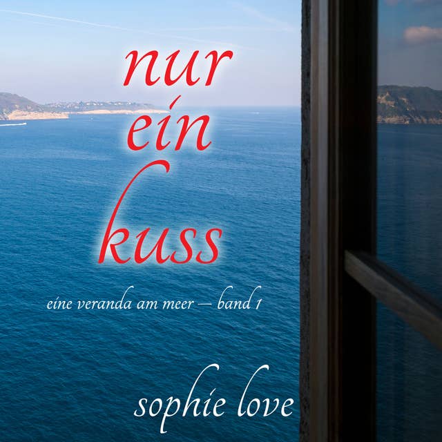 Nur ein Kuss (Eine Veranda am Meer – Band 1)