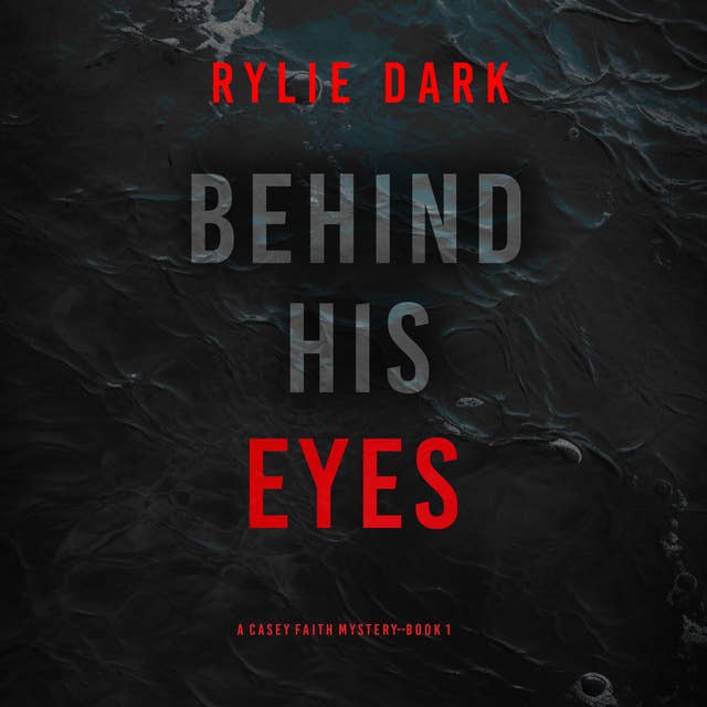 Behind His Eyes (A Casey Faith Suspense Thriller—Book 1)